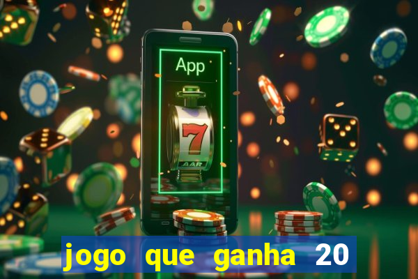 jogo que ganha 20 reais no cadastro